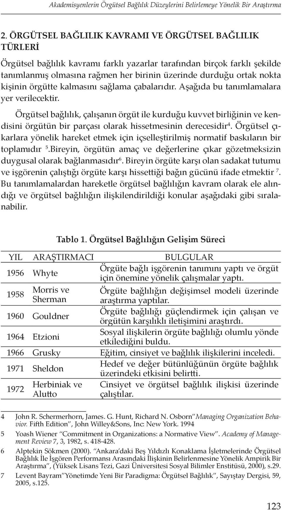 kişinin örgütte kalmasını sağlama çabalarıdır. Aşağıda bu tanımlamalara yer verilecektir.