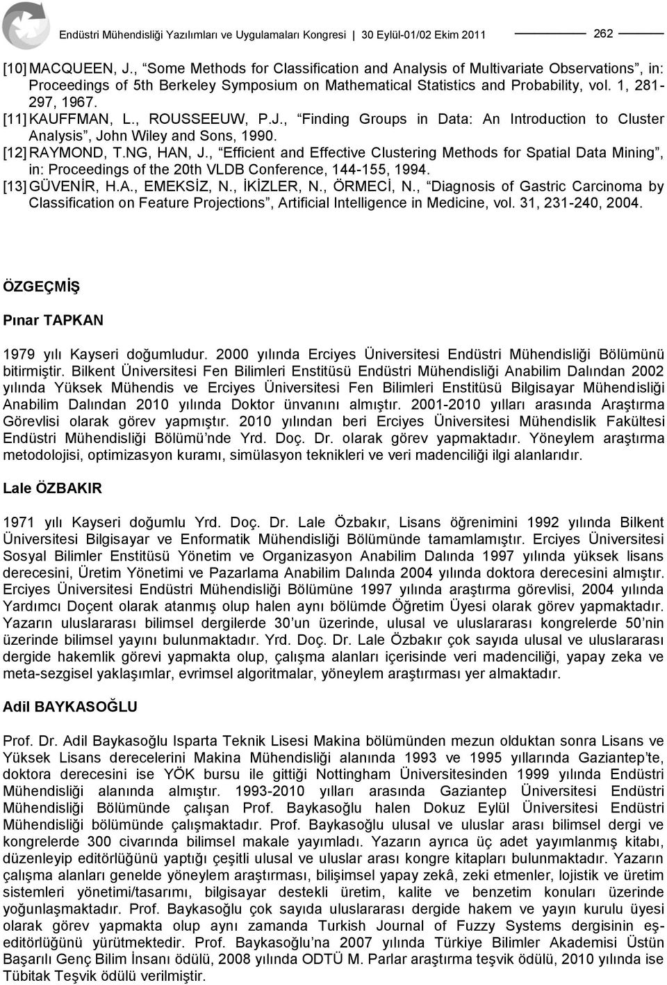 , Efficient and Effective Clustering Methods for Spatial Data Mining, in: Proceedings of the 20th VLDB Conference, 144-155, 1994. [13] GÜVENĠR, H.A., EMEKSĠZ, N., ĠKĠZLER, N., ÖRMECĠ, N.