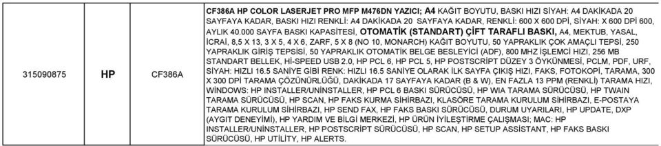 000 SAYFA BASKI KAPASİTESİ, OTOMATİK (STANDART) ÇİFT TARAFLI BASKI, A4, MEKTUB, YASAL, İCRAİ, 8,5 X 13, 3 X 5, 4 X 6, ZARF, 5 X 8 (NO 10, MONARCH) KAĞIT BOYUTU, 50 YAPRAKLIK ÇOK AMAÇLI TEPSİ, 250