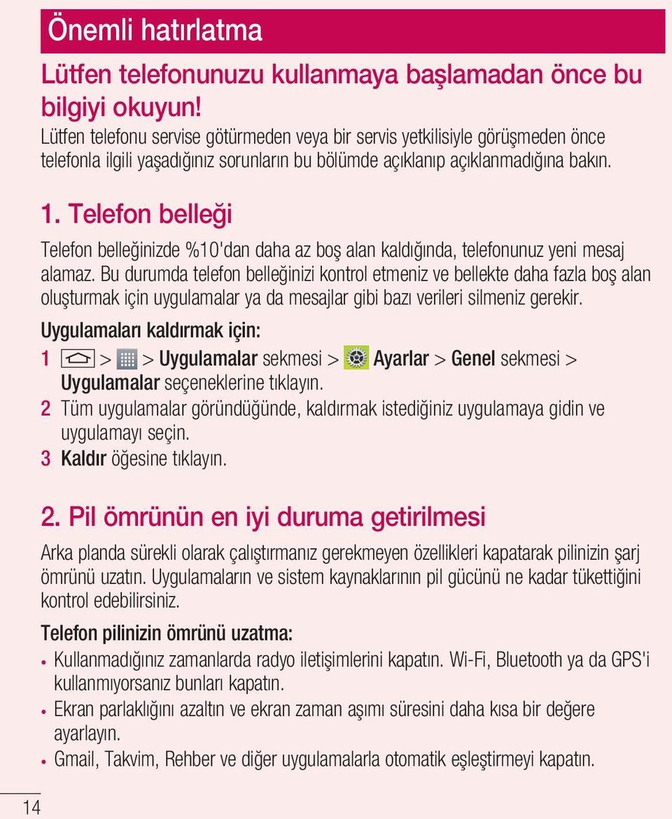 Telefon belleği Telefon belleğinizde %10'dan daha az boş alan kaldığında, telefonunuz yeni mesaj alamaz.