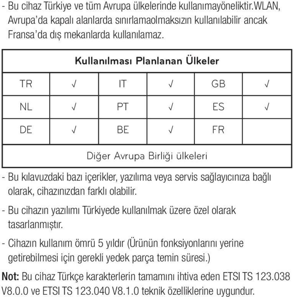 cihazınızdan farklı olabilir. - Bu cihazın yazılımı Türkiyede kullanılmak üzere özel olarak tasarlanmıștır.