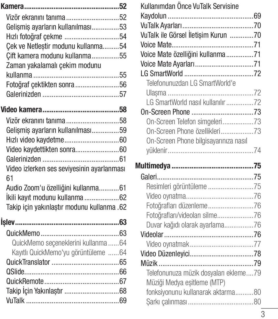 ..60 Video kaydettikten sonra...60 Galerinizden...61 Video izlerken ses seviyesinin ayarlanması 61 Audio Zoom'u özelliğini kullanma...61 İkili kayıt modunu kullanma.