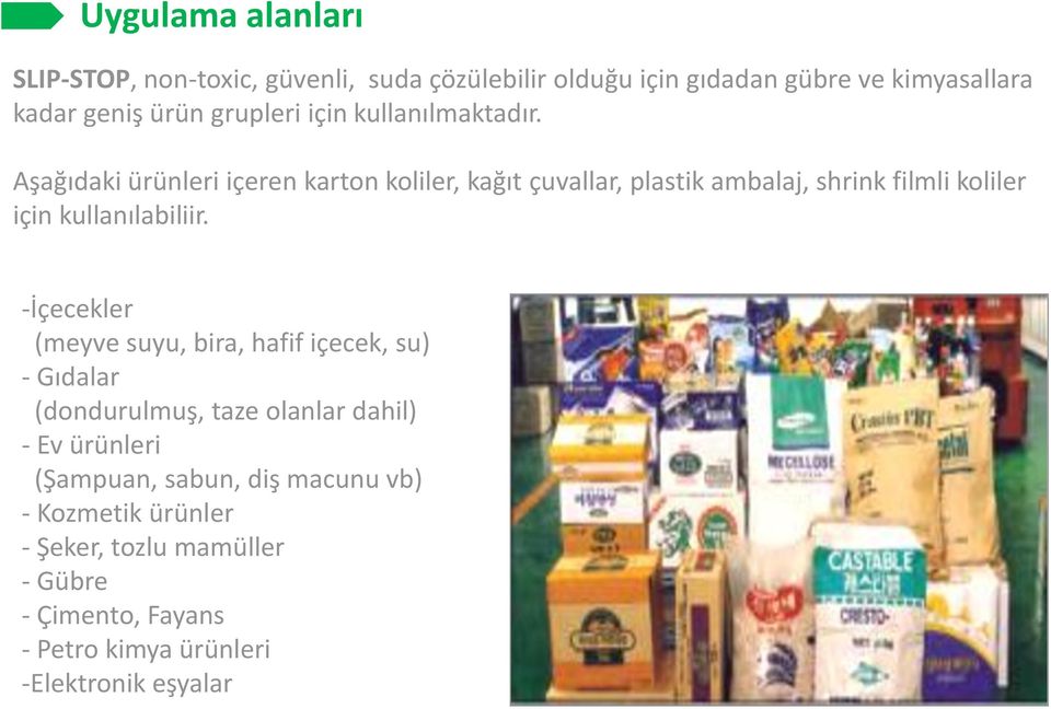 Aşağıdaki ürünleri içeren karton koliler, kağıt çuvallar, plastik ambalaj, shrink filmli koliler için kullanılabiliir.