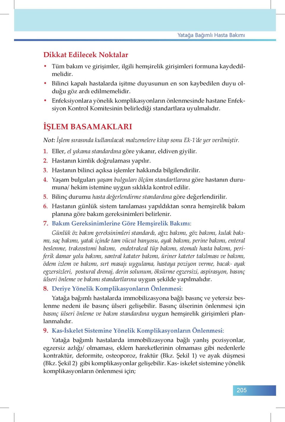 Enfeksiyonlara yönelik komplikasyonların önlenmesinde hastane Enfeksiyon Kontrol Komitesinin belirlediği standartlara uyulmalıdır.