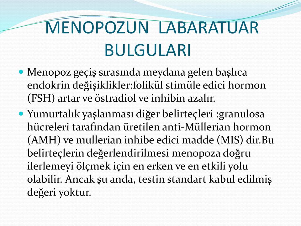 Yumurtalık yaşlanması diğer belirteçleri :granulosa hücreleri tarafından üretilen anti-müllerian hormon (AMH) ve mullerian