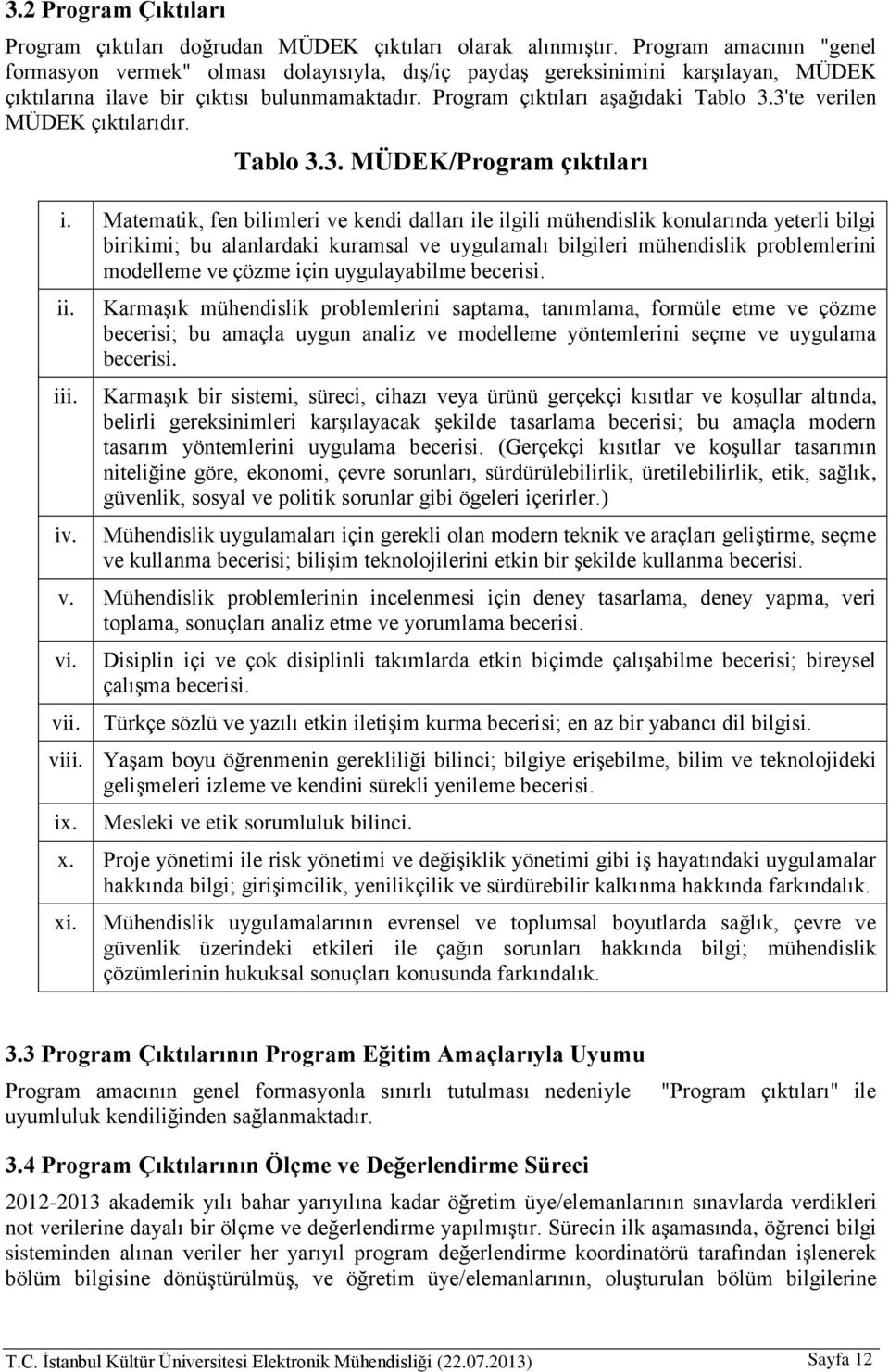 3'te verilen MÜDEK çıktılarıdır. Tablo 3.3. MÜDEK/Program çıktıları i.