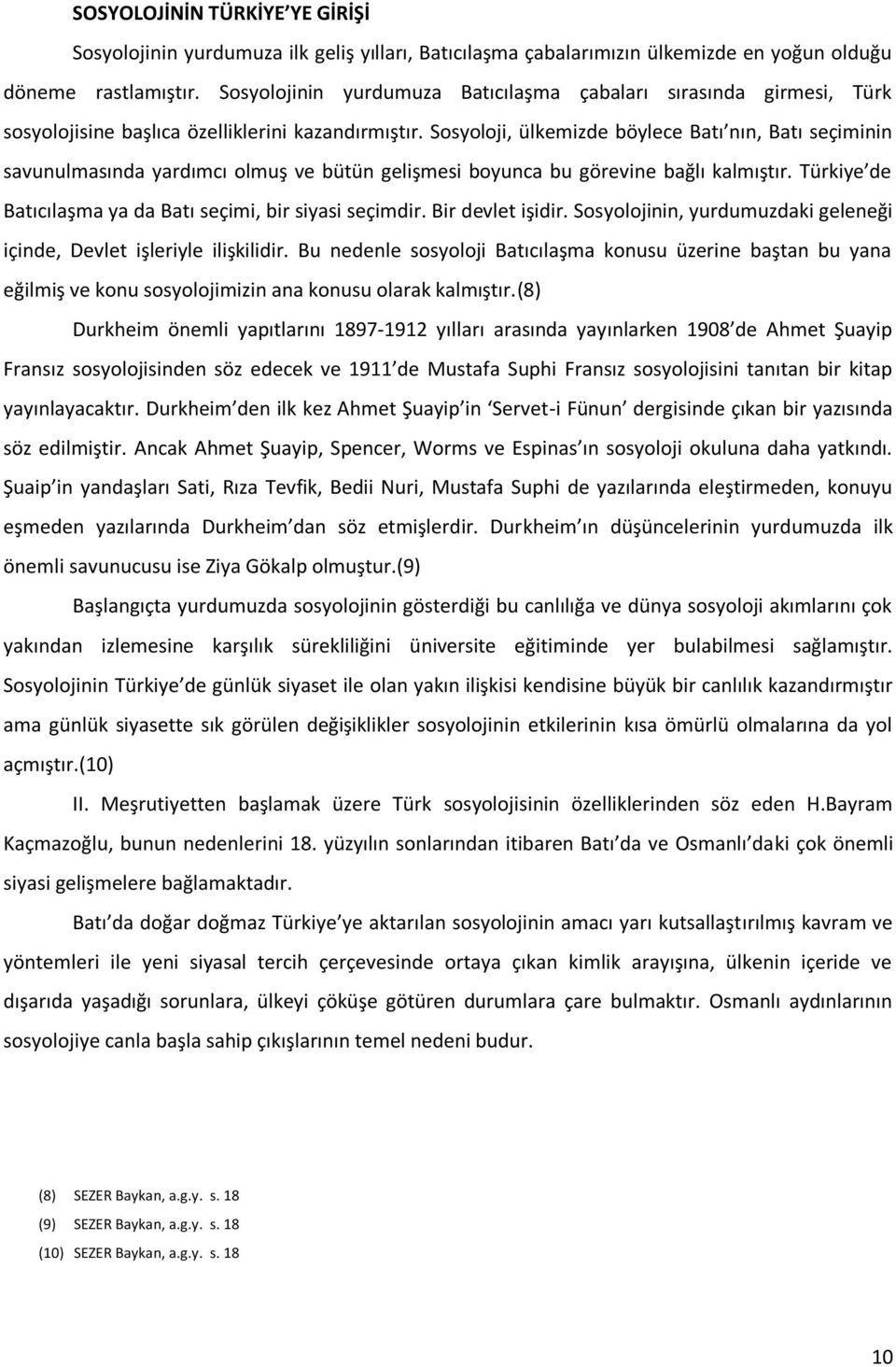 Sosyoloji, ülkemizde böylece Batı nın, Batı seçiminin savunulmasında yardımcı olmuş ve bütün gelişmesi boyunca bu görevine bağlı kalmıştır.