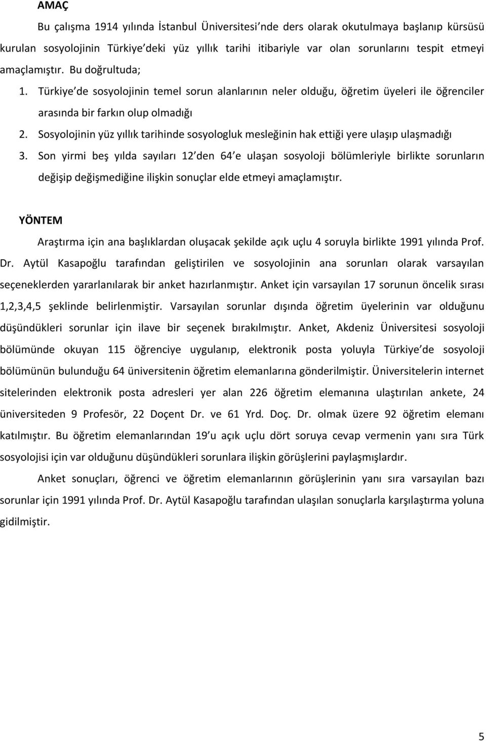 Sosyolojinin yüz yıllık tarihinde sosyologluk mesleğinin hak ettiği yere ulaşıp ulaşmadığı 3.