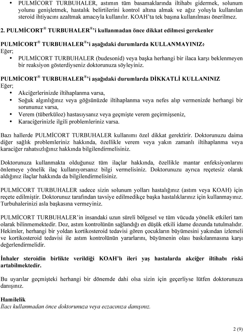 PULMİCORT TURBUHALER i kullanmadan önce dikkat edilmesi gerekenler PULMİCORT TURBUHALER i aşağıdaki durumlarda KULLANMAYINIZ: Eğer; PULMİCORT TURBUHALER (budesonid) veya başka herhangi bir ilaca