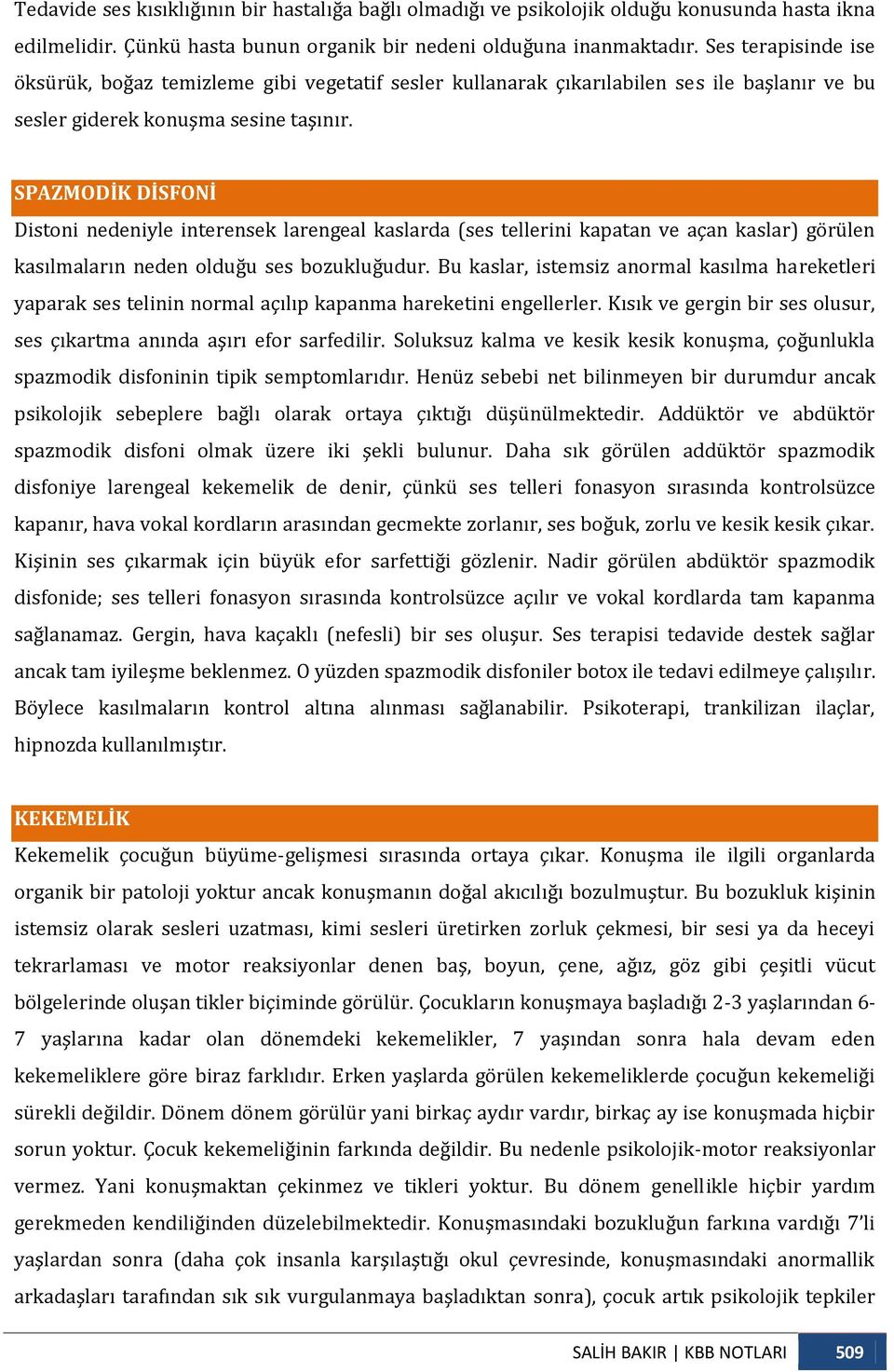 SPAZMODİK DİSFONİ Distoni nedeniyle interensek larengeal kaslarda (ses tellerini kapatan ve açan kaslar) görülen kasılmaların neden olduğu ses bozukluğudur.