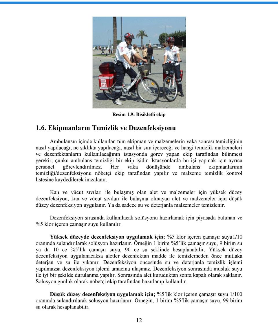 temizlik malzemeleri ve dezenfektanların kullanılacağının istasyonda görev yapan ekip tarafından bilinmesi gerekir; çünkü ambulans temizliği bir ekip işidir.