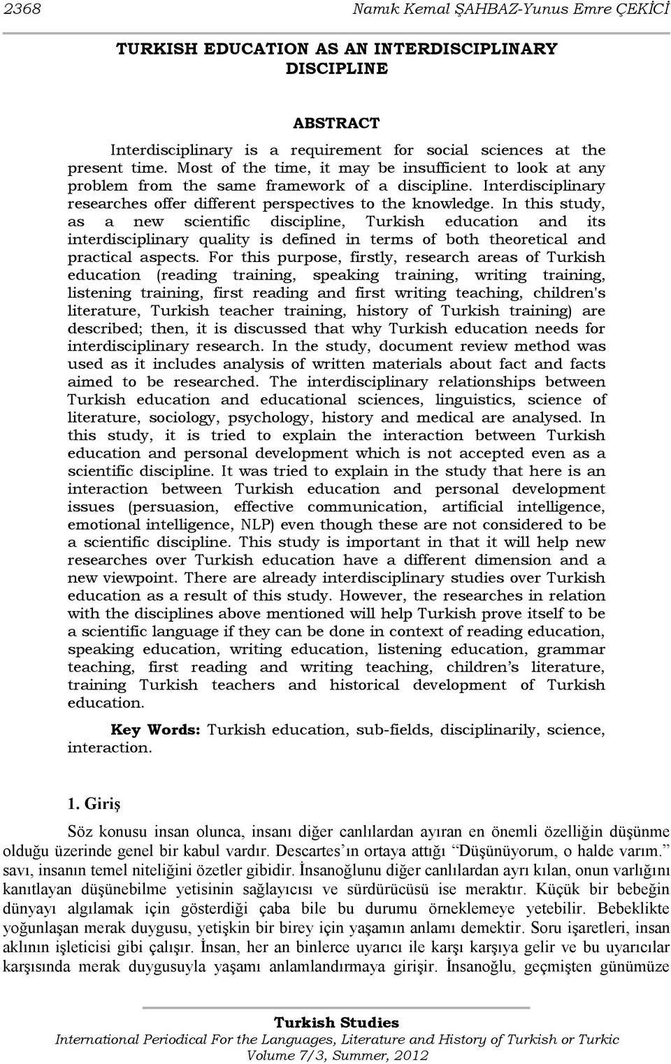 In this study, as a new scientific discipline, Turkish education and its interdisciplinary quality is defined in terms of both theoretical and practical aspects.