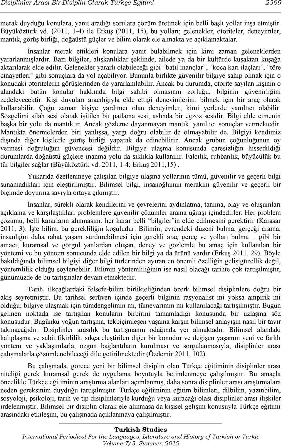 Ġnsanlar merak ettikleri konulara yanıt bulabilmek için kimi zaman geleneklerden yararlanmıģlardır.