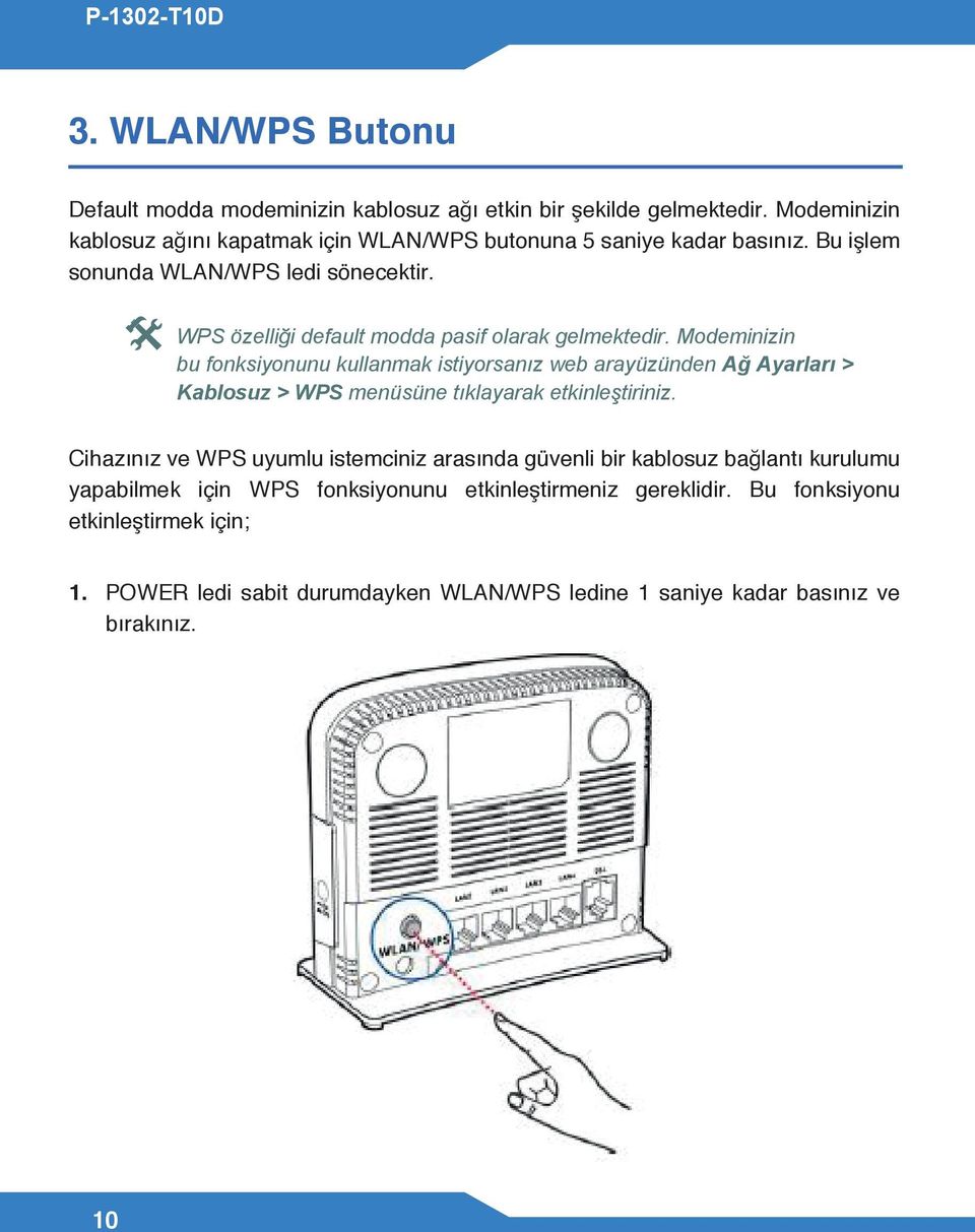 WPS özelliği default modda pasif olarak gelmektedir.