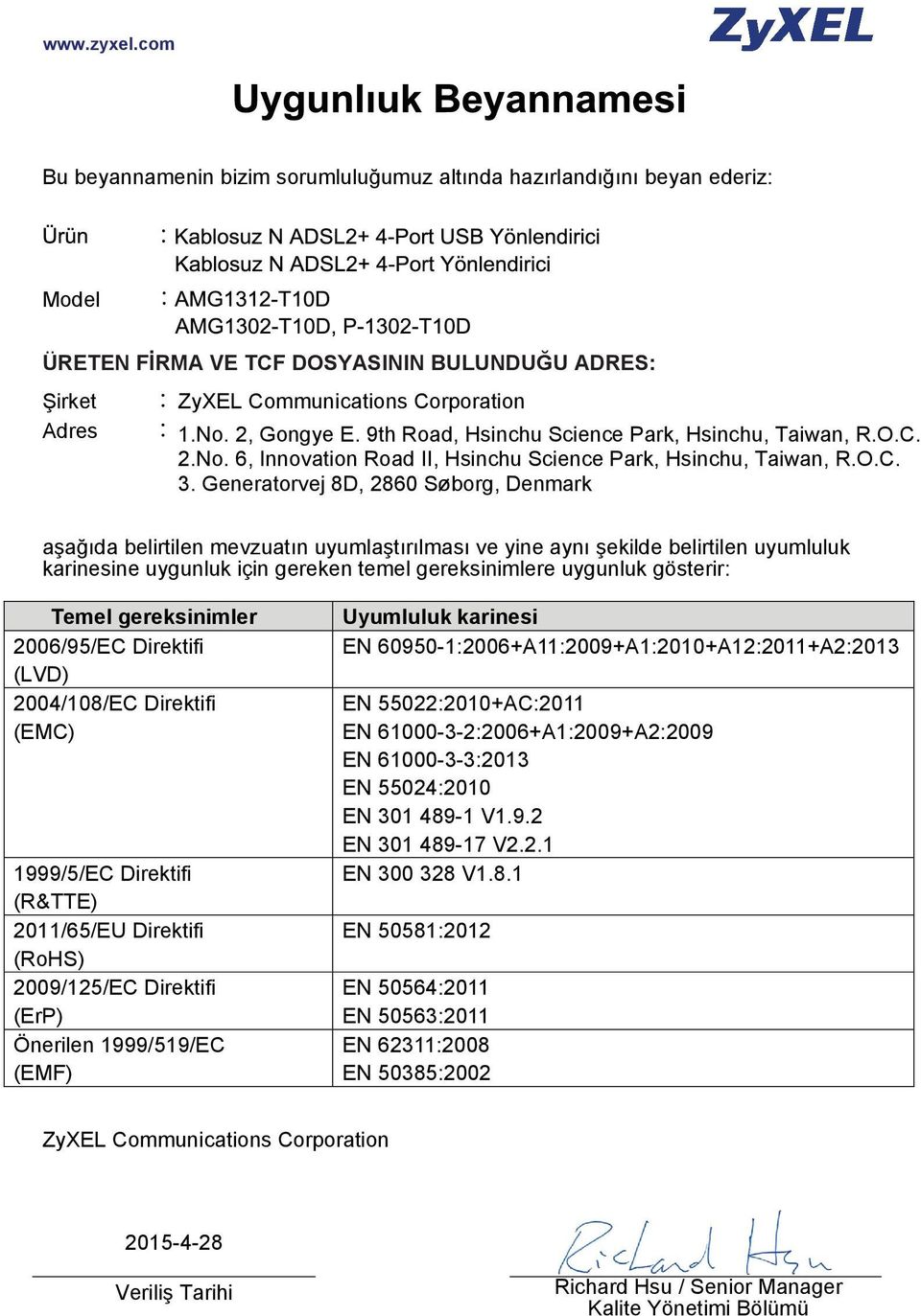 Generatorvej 8D, 2860 Søborg, Denmark aşağıda belirtilen mevzuatın uyumlaştırılması ve yine aynı şekilde belirtilen uyumluluk karinesine uygunluk için gereken temel gereksinimlere uygunluk gösterir: