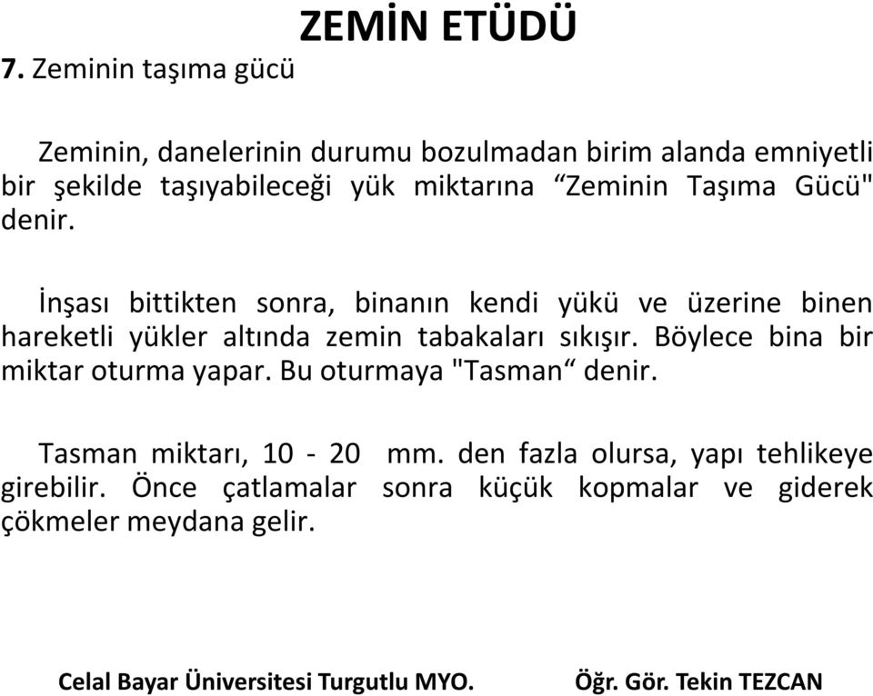 miktarına Zeminin Taşıma Gücü" denir.