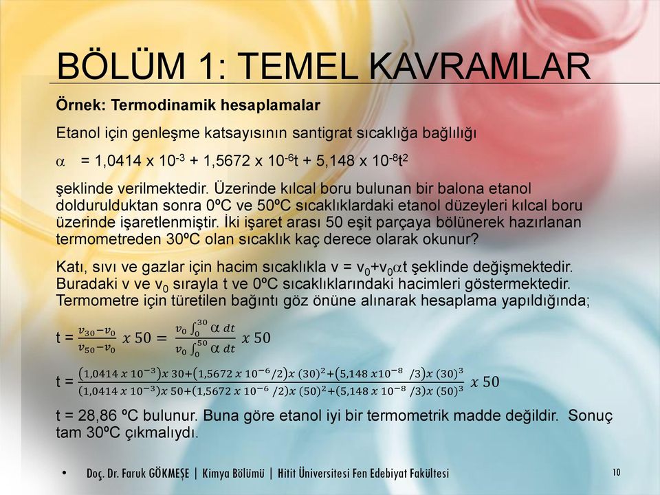 İki işaret arası 50 eşit parçaya bölünerek hazırlanan termometreden 30ºC olan sıcaklık kaç derece olarak okunur? Katı, sıvı ve gazlar için hacim sıcaklıkla v = v 0 +v 0 t şeklinde değişmektedir.