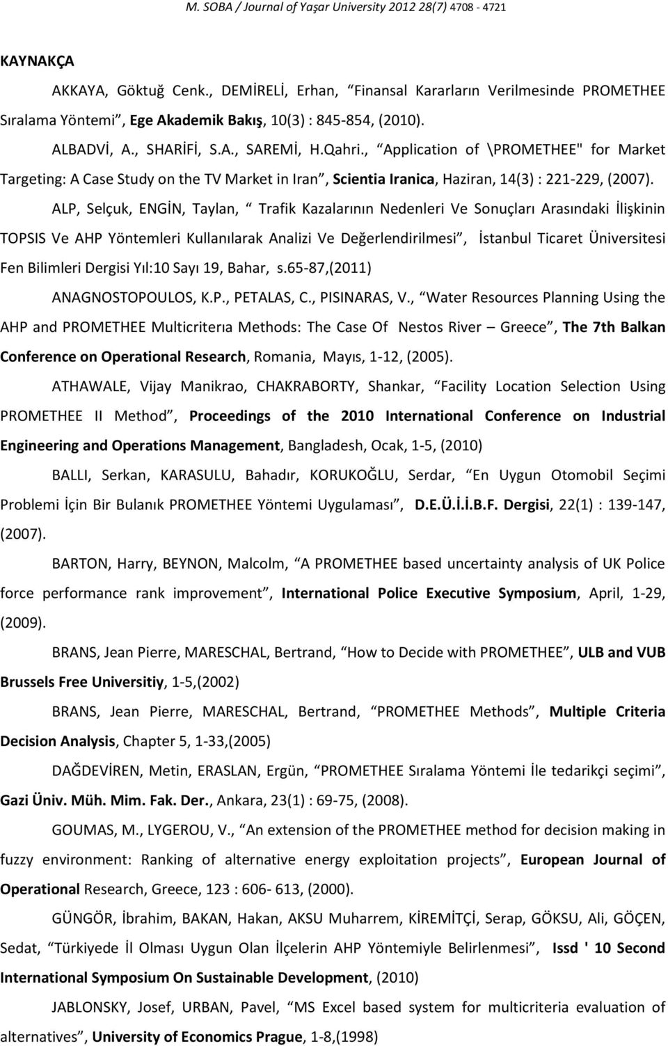 , Application of \PROMETHEE" for Market Targeting: A Case Study on the TV Market in Iran, Scientia Iranica, Haziran, 14(3) : 221-229, (2007).