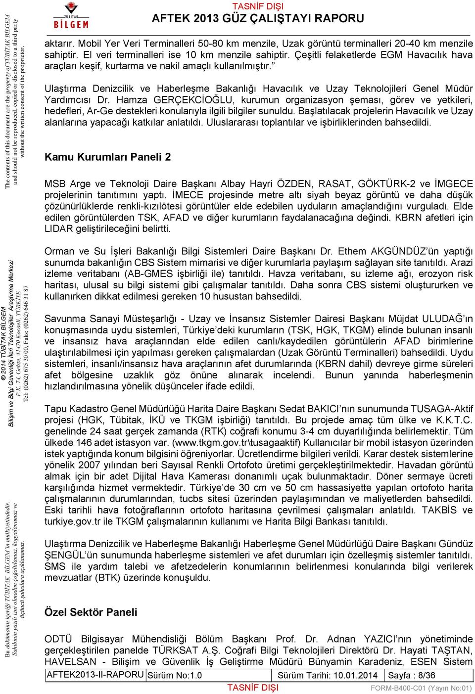 Hamza GERÇEKCİOĞLU, kurumun organizasyon şeması, görev ve yetkileri, hedefleri, Ar-Ge destekleri konularıyla ilgili bilgiler sunuldu.