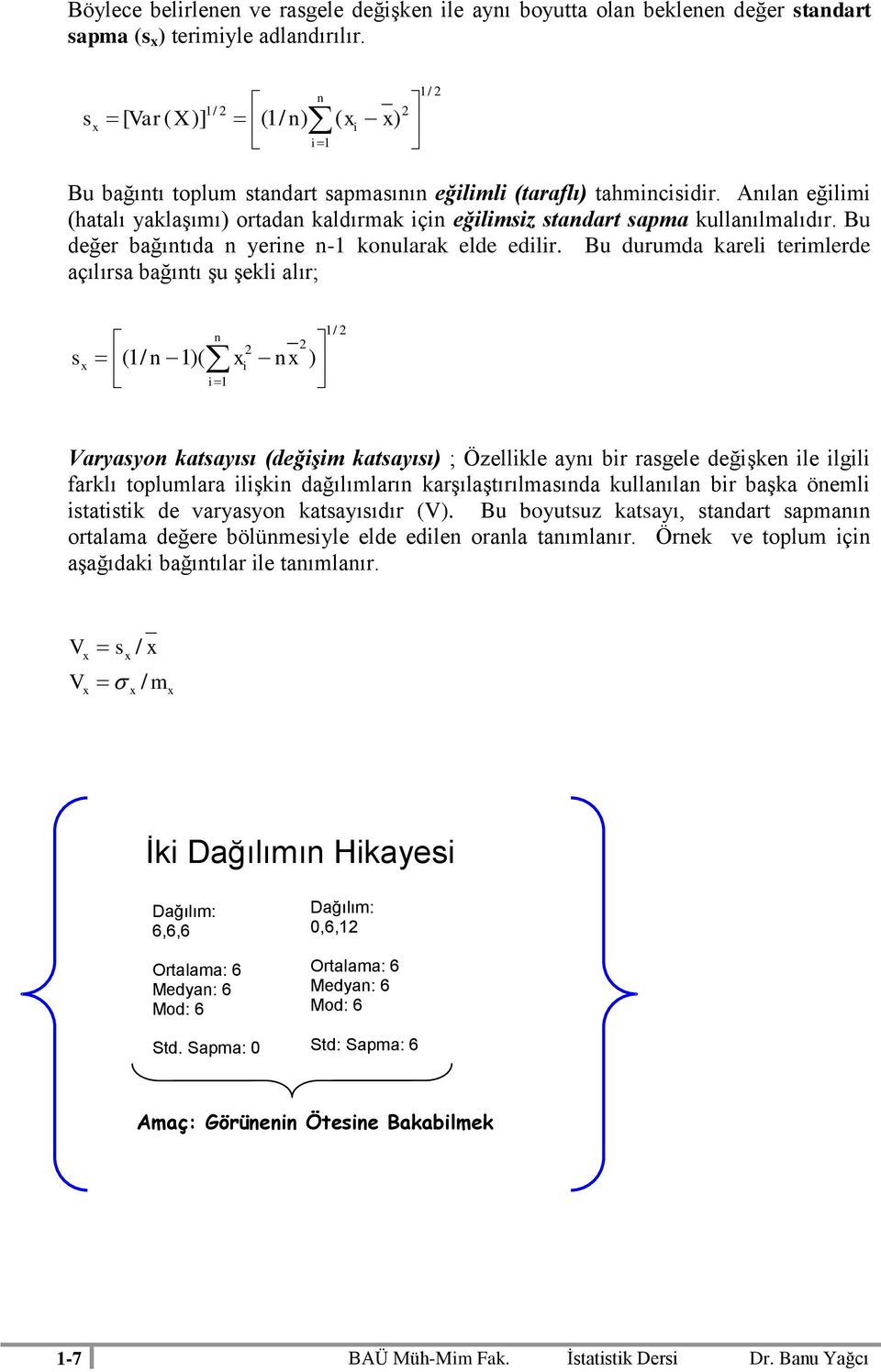 Bu durumda karel termlerde açılırsa bağıtı şu şekl alır; s / ( / ( Varyasyo katsayısı (değşm katsayısı ; Özellkle ayı br rasgele değşke le lgl arklı toplumlara lşk dağılımları karşılaştırılmasıda