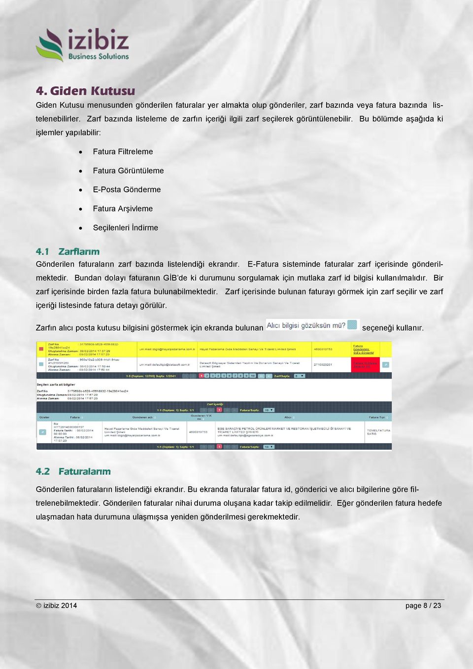 Bu bölümde aşağıda ki işlemler yapılabilir: Fatura Filtreleme Fatura Görüntüleme E-Posta Gönderme Fatura Arşivleme Seçilenleri İndirme 4.