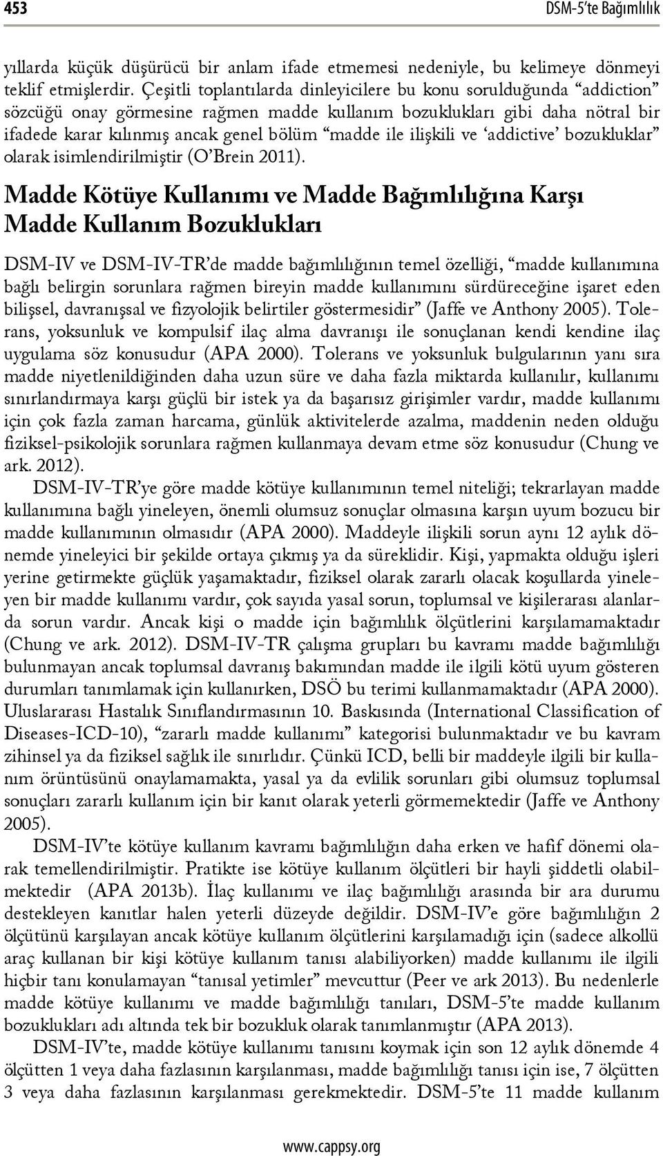 ilişkili ve addictive bozukluklar olarak isimlendirilmiştir (O Brein 2011).