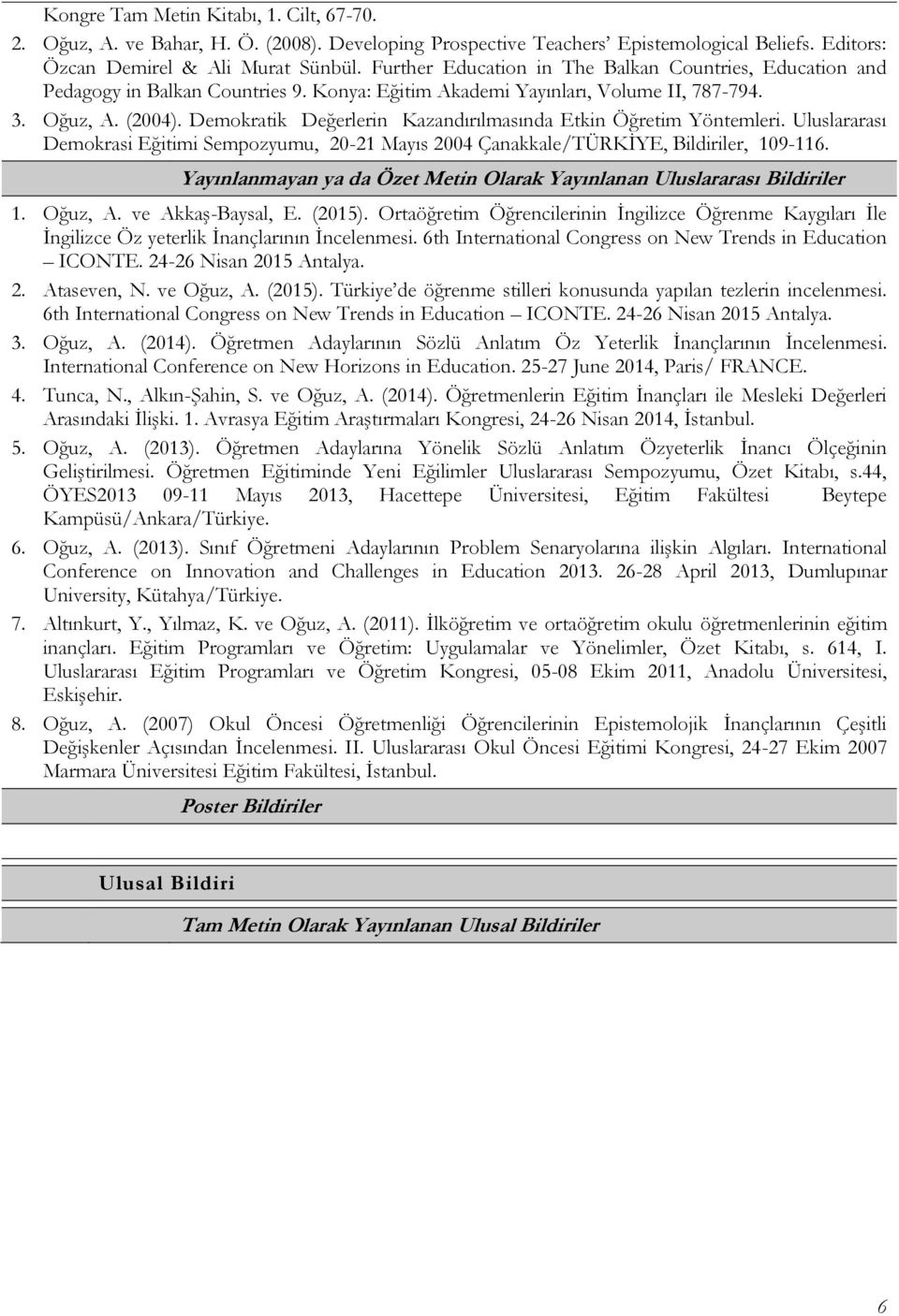 Demokratik Değerlerin Kazandırılmasında Etkin Öğretim Yöntemleri. Uluslararası Demokrasi Eğitimi Sempozyumu, 20-21 Mayıs 2004 Çanakkale/TÜRKİYE, Bildiriler, 109-116.