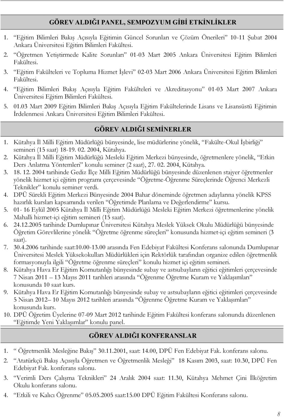 Eğitim Fakülteleri ve Topluma Hizmet İşlevi 02-03 Mart 2006 Ankara Üniversitesi Eğitim Bilimleri Fakültesi. 4.