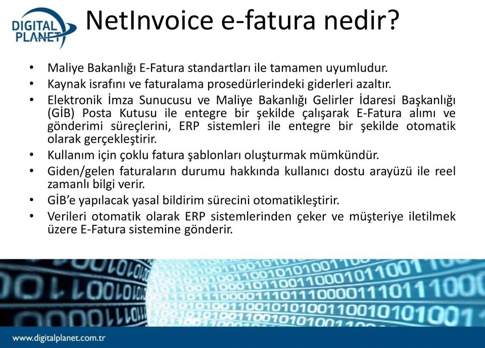 sistemleri ile entegre bir şekilde otomatik olarak gerçekleştirir. Kullanım için çoklu fatura şablonları oluşturmak mümkündür.