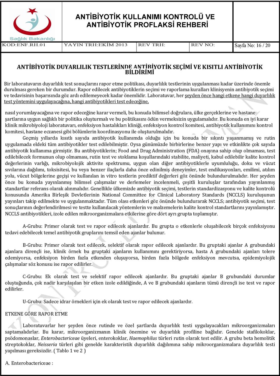 etme politikası, duyarlılık testlerinin uygulanması kadar üzerinde önemle durulması gereken bir durumdur.