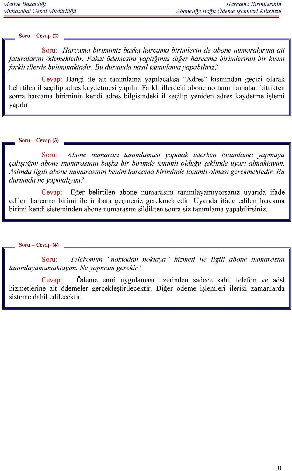 Cevap: Hangi ile ait tanımlama yapılacaksa Adres kısmından geçici olarak belirtilen il seçilip adres kaydetmesi yapılır.