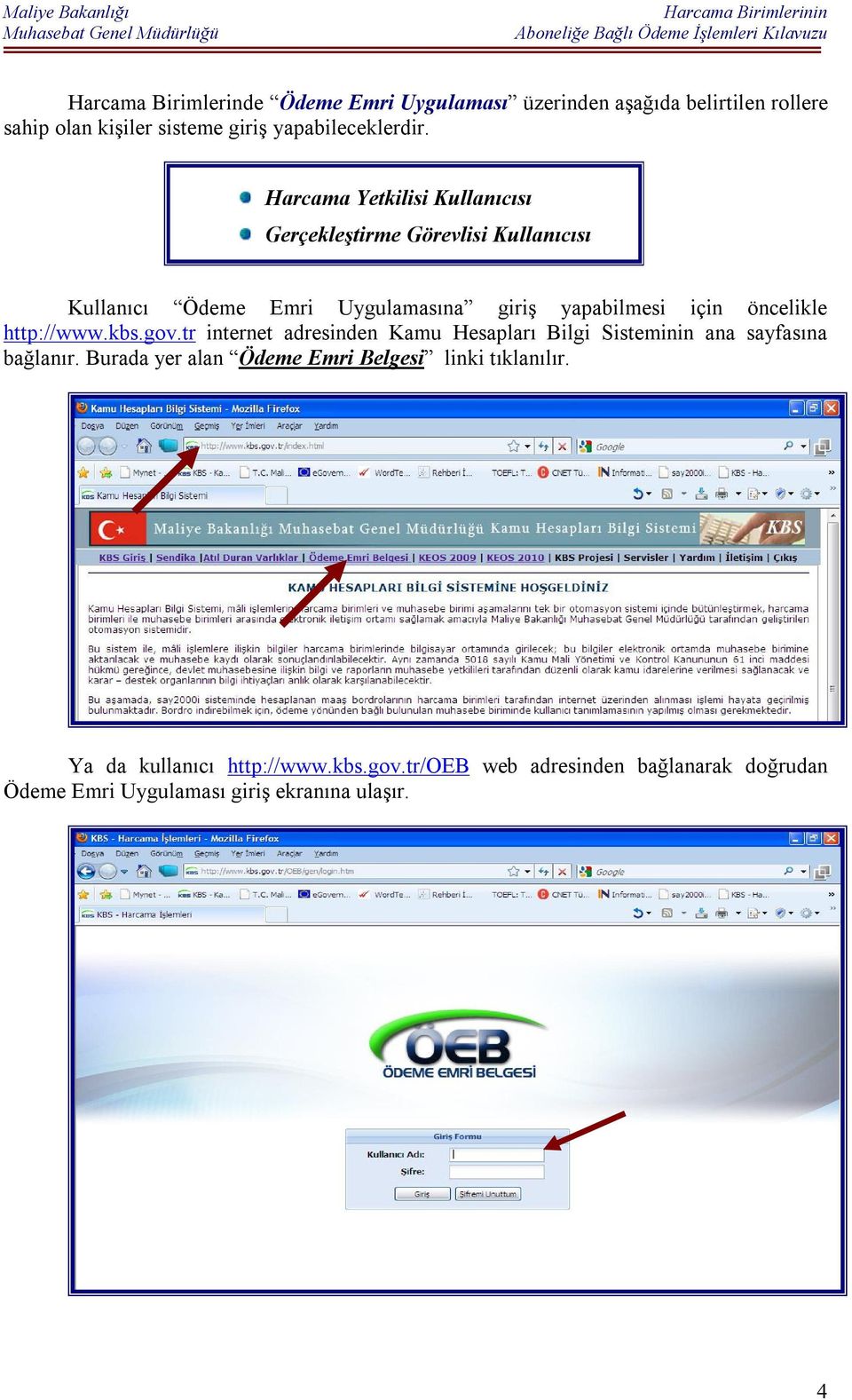 http://www.kbs.gov.tr internet adresinden Kamu Hesapları Bilgi Sisteminin ana sayfasına bağlanır.