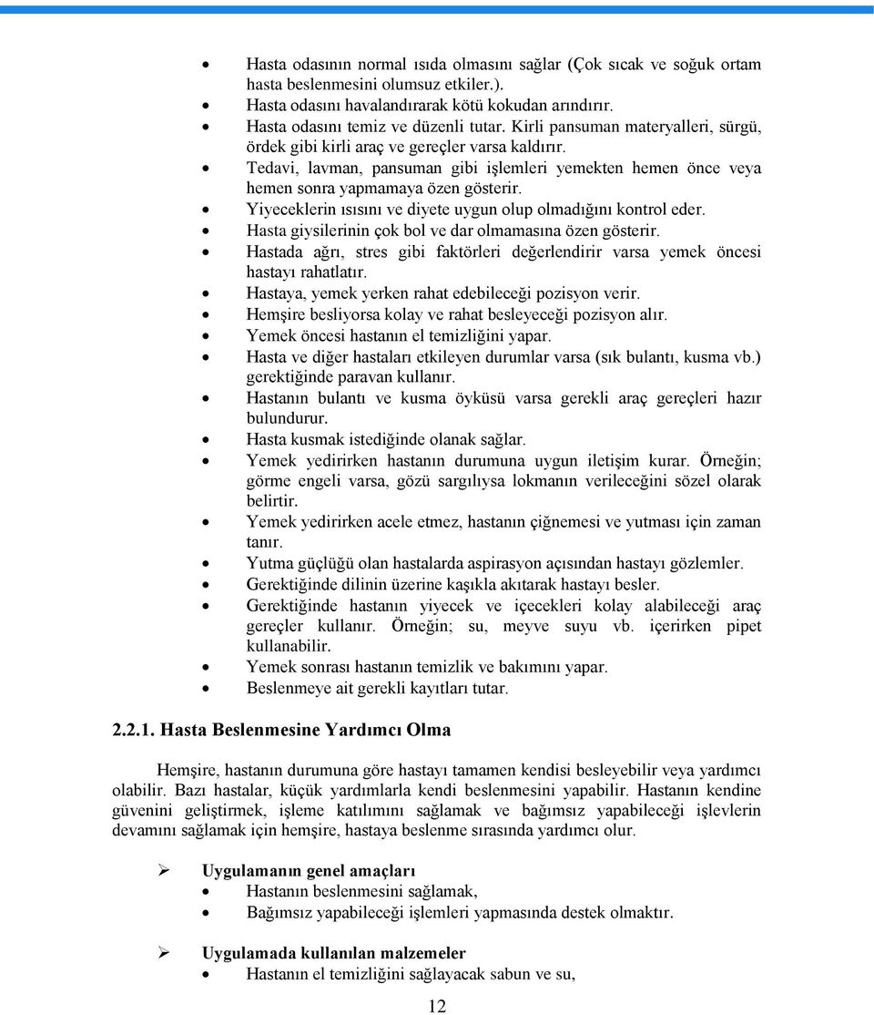 Yiyeceklerin ısısını ve diyete uygun olup olmadığını kontrol eder. Hasta giysilerinin çok bol ve dar olmamasına özen gösterir.