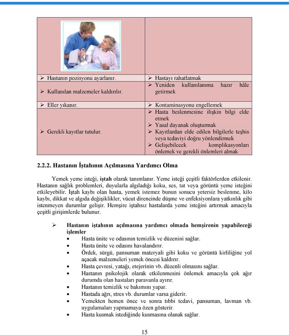 veya tedaviyi doğru yönlendirmek Gelişebilecek komplikasyonları önlemek ve gerekli önlemleri almak 2.2.2. Hastanın İştahının Açılmasına Yardımcı Olma Yemek yeme isteği, iştah olarak tanımlanır.