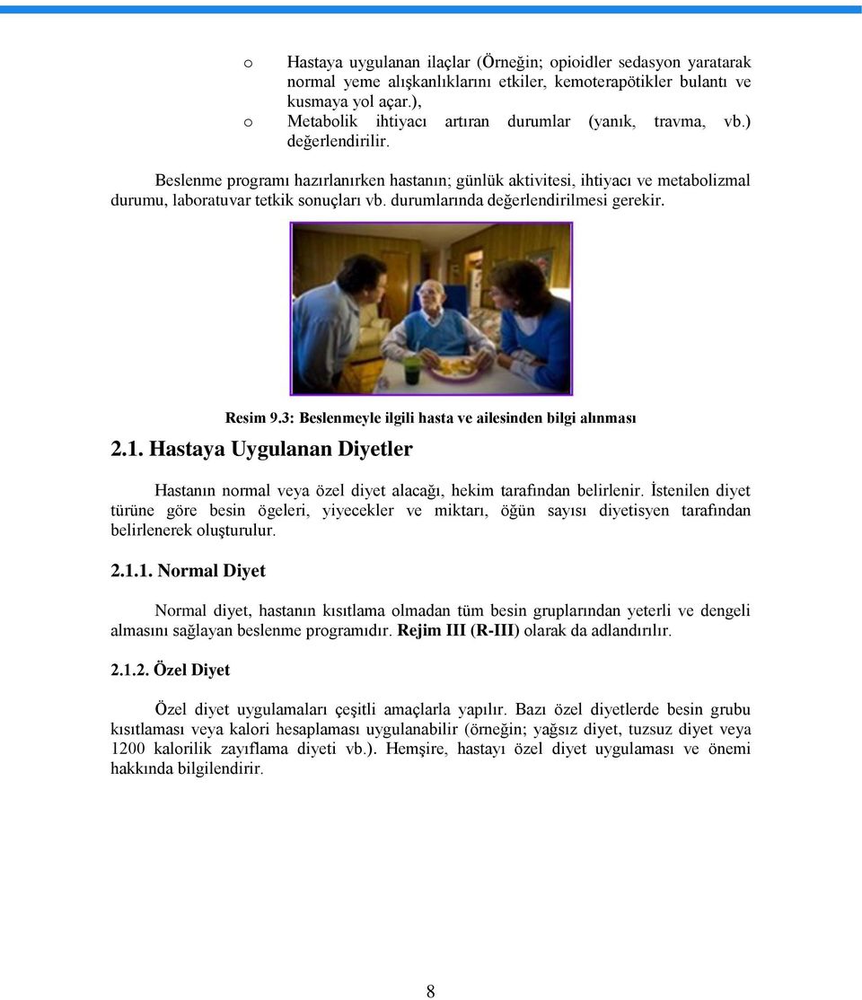 Beslenme programı hazırlanırken hastanın; günlük aktivitesi, ihtiyacı ve metabolizmal durumu, laboratuvar tetkik sonuçları vb. durumlarında değerlendirilmesi gerekir. Resim 9.