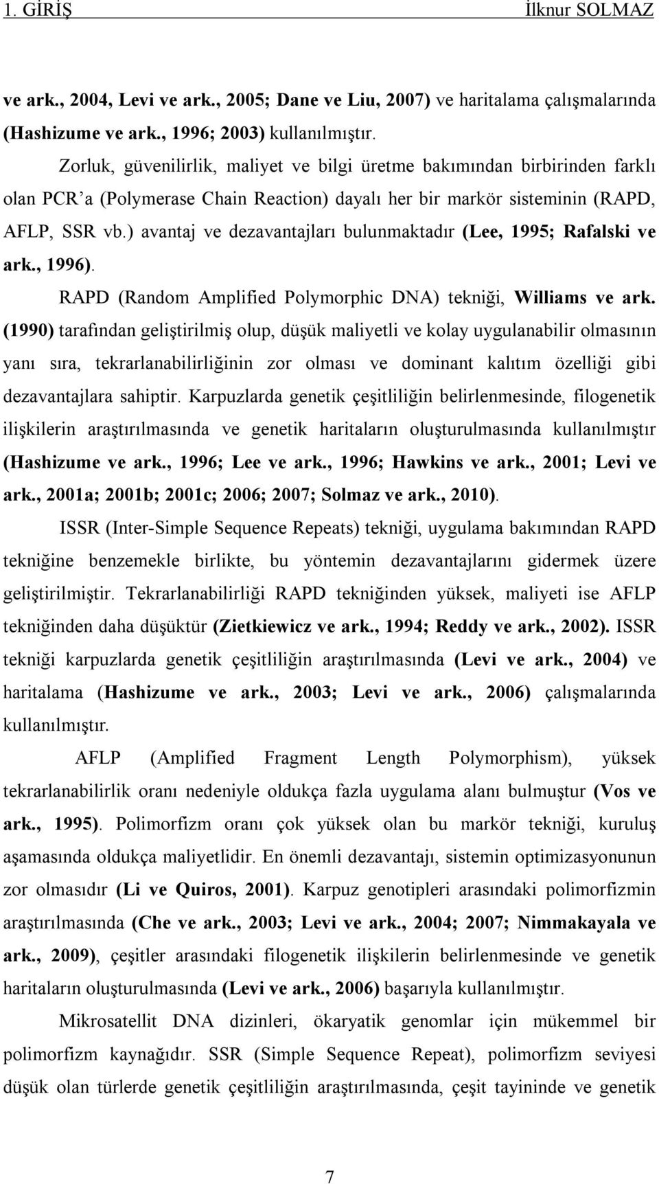 ) avantaj ve dezavantajları bulunmaktadır (Lee, 1995; Rafalski ve ark., 1996). RAPD (Random Amplified Polymorphic DNA) tekniği, Williams ve ark.