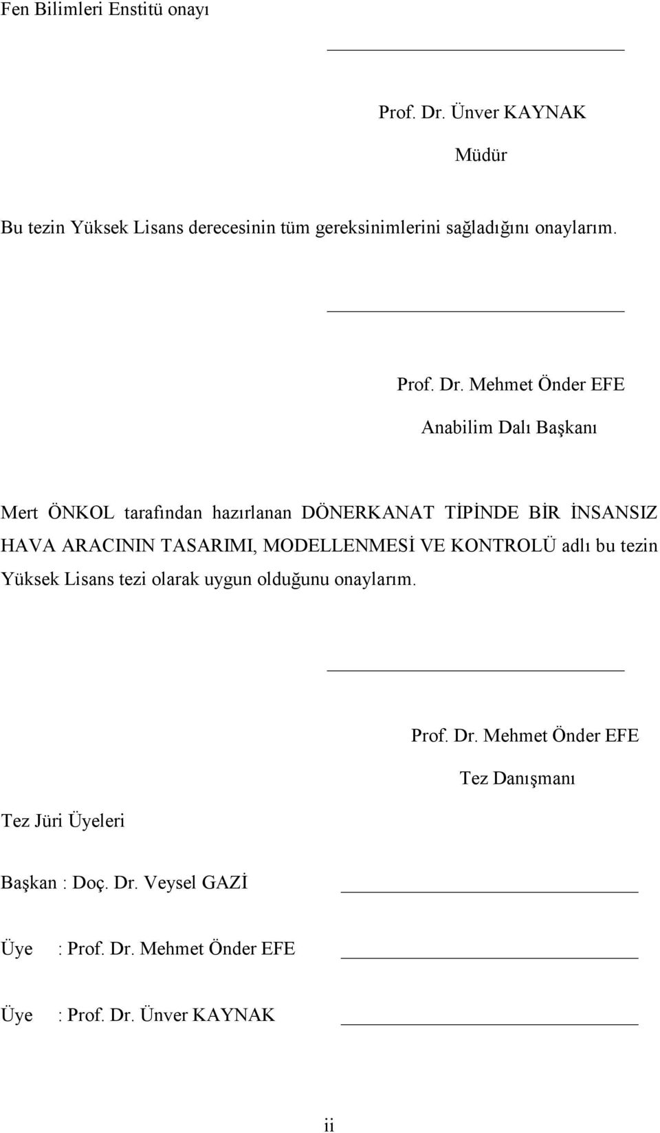 Mehmet Önder EFE Anabilim Dalı Başkanı Mert ÖNKOL tarafından hazırlanan DÖNERKANAT TİPİNDE BİR İNSANSIZ HAVA ARACININ TASARIMI,