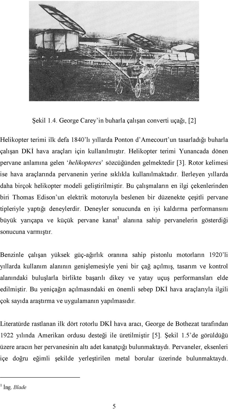 İlerleyen yıllarda daha birçok helikopter modeli geliştirilmiştir.