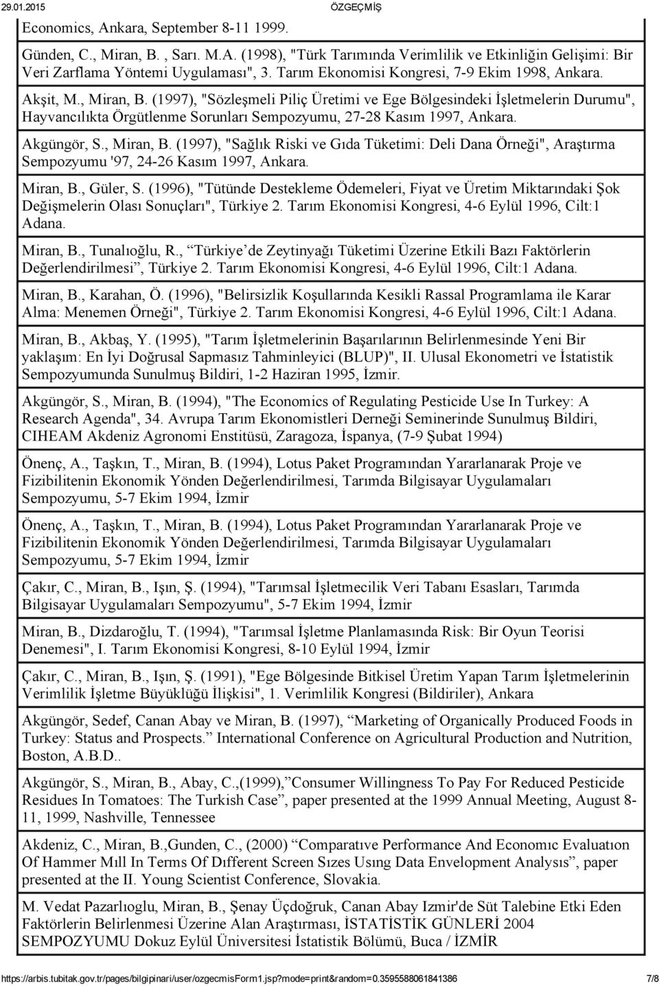(1997), "Sözleşmeli Piliç Üretimi ve Ege Bölgesindeki İşletmelerin Durumu", Hayvancılıkta Örgütlenme Sorunları Sempozyumu, 27 28 Kasım 1997, Ankara. Akgüngör, S., Miran, B.