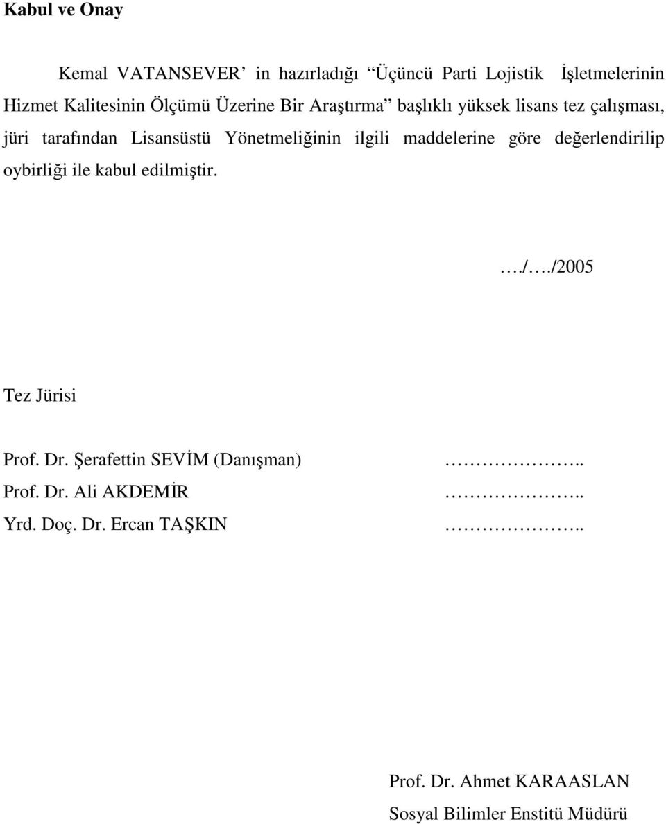 maddelerine göre değerlendirilip oybirliği ile kabul edilmiştir.././2005 Tez Jürisi Prof. Dr.