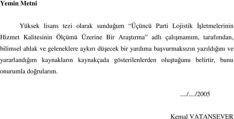 geleneklere aykırı düşecek bir yardıma başvurmaksızın yazıldığını ve yararlandığım kaynakların