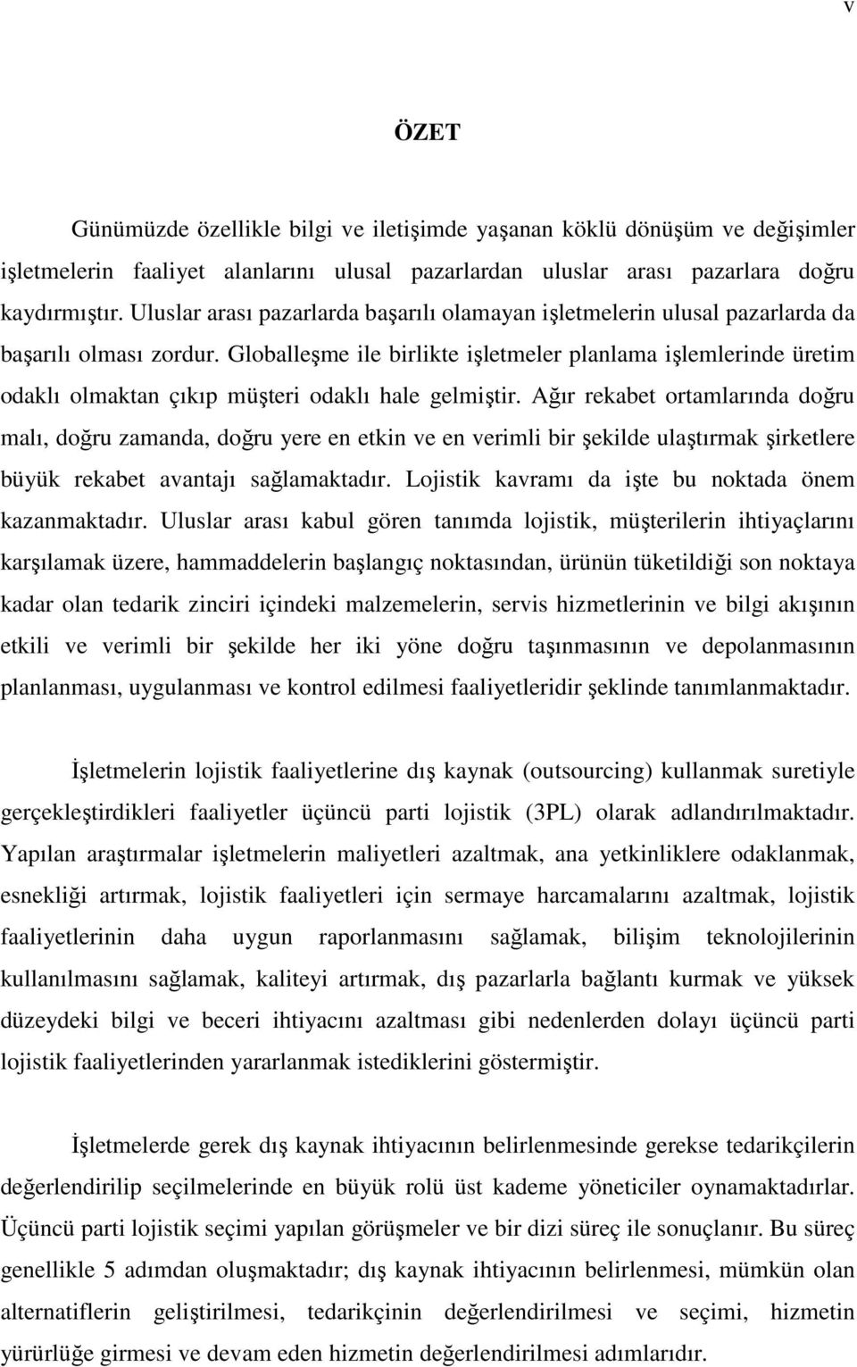 Globalleşme ile birlikte işletmeler planlama işlemlerinde üretim odaklı olmaktan çıkıp müşteri odaklı hale gelmiştir.