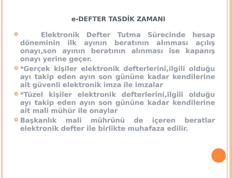 *Gerçek kişiler elektronik defterlerini,ilgili olduğu ayı takip eden ayın son gününe kadar kendilerine ait güvenli elektronik imza ile