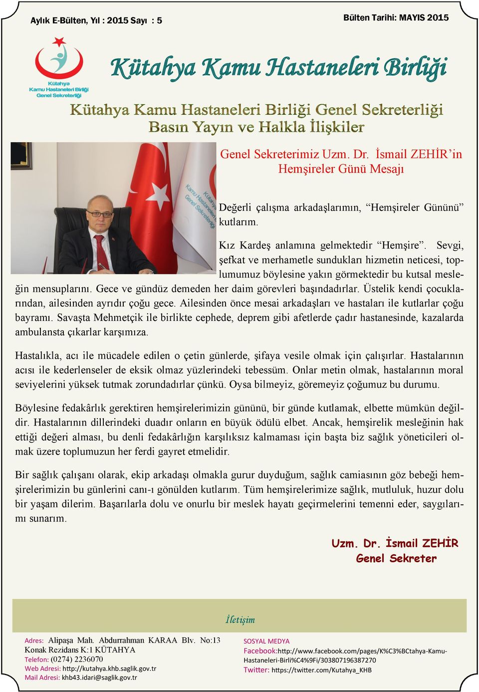 Sevgi, şefkat ve merhametle sundukları hizmetin neticesi, toplumumuz böylesine yakın görmektedir bu kutsal mesleğin mensuplarını. Gece ve gündüz demeden her daim görevleri başındadırlar.