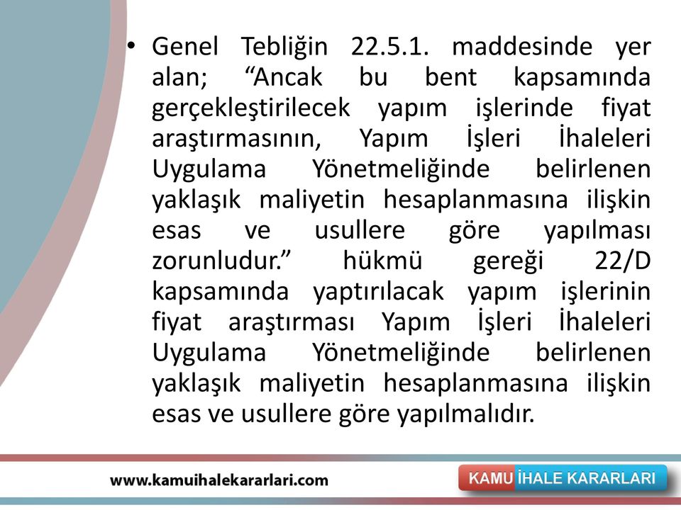 İhaleleri Uygulama Yönetmeliğinde belirlenen yaklaşık maliyetin hesaplanmasına ilişkin esas ve usullere göre yapılması