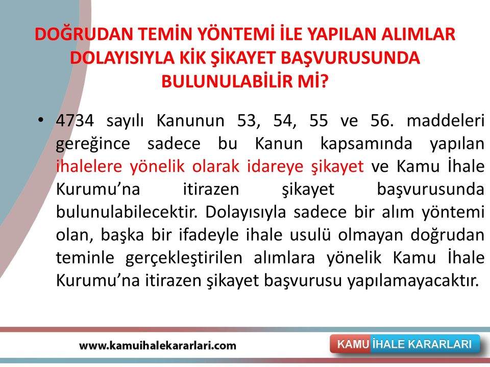 maddeleri gereğince sadece bu Kanun kapsamında yapılan ihalelere yönelik olarak idareye şikayet ve Kamu İhale Kurumu na