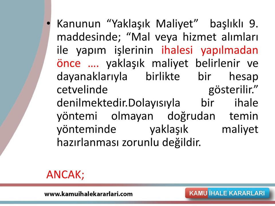 yaklaşık maliyet belirlenir ve dayanaklarıyla birlikte bir hesap cetvelinde