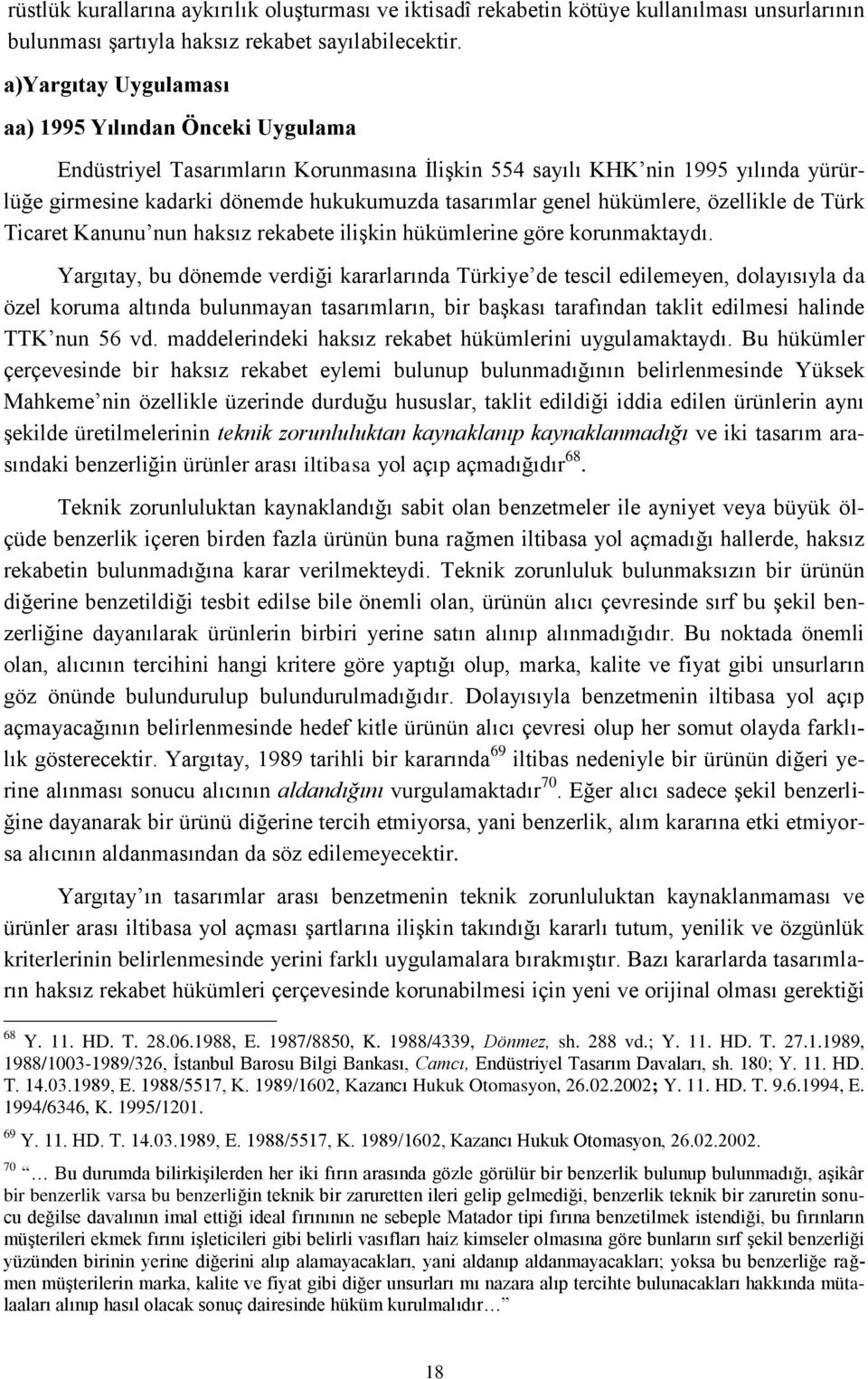 hükümlere, özellikle de Türk Ticaret Kanunu nun haksız rekabete ilişkin hükümlerine göre korunmaktaydı.