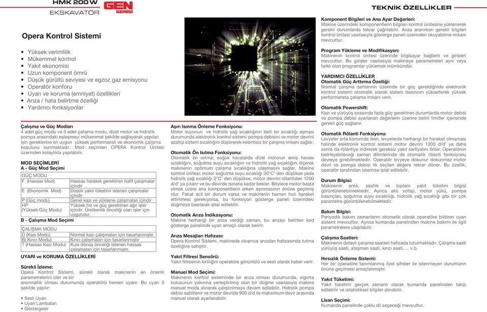 sağlayarak yapılan ișin gereklerine en uygun yüksek performanslı ve ekonomik çalıșma koșulunu sunmaktadır. Mod seçimleri OPERA Kontrol Ünitesi üzerinden kolaylıkla yapılabilir.