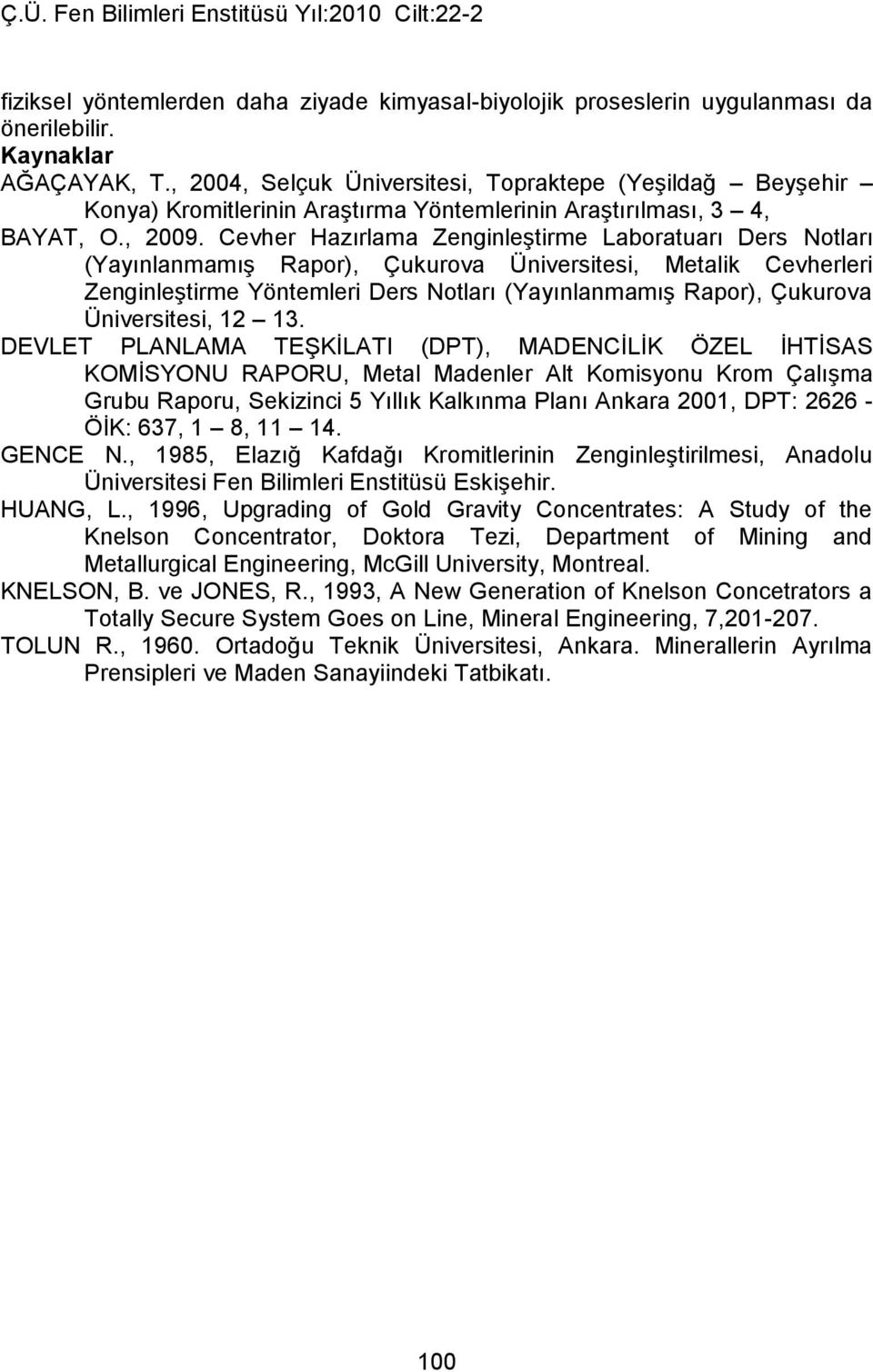 Cevher Hazırlama Zenginleştirme Laboratuarı Ders Notları (Yayınlanmamış Rapor), Çukurova Üniversitesi, Metalik Cevherleri Zenginleştirme Yöntemleri Ders Notları (Yayınlanmamış Rapor), Çukurova